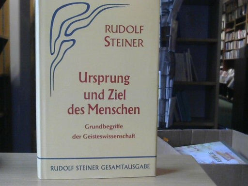 Rudolf Steiner: Ursprung und Ziel des Menschen : Grundbegriffe d. Geisteswiss. ; 23 öffentl. Vorträge, gehalten in Berlin zwischen d. 29. September 1904 u. 8. Juni 1905. GA 53
