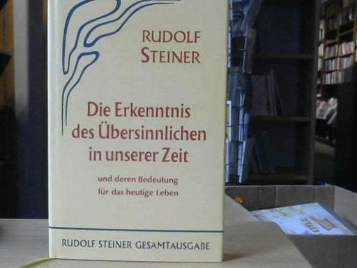 Rudolf Steiner: Die Erkenntnis des Übersinnlichen in unserer Zeit und deren Bedeutung für das heutige Leben : 13 öffentl. Vorträge, gehalten zwischen d. 11. Oktober 1906 u.d. 26. April 1907 im Architektenhaus zu Berlin. GA 55