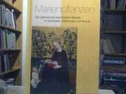Simone Widauer: Marienpflanzen : der geheimnisvolle Garten Marias in Symbolik, Heilkunde und Kunst