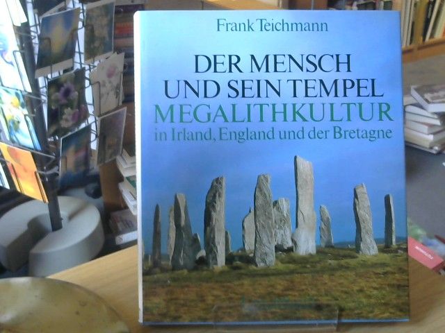 Frank Teichmann: Der Mensch und sein Tempel. Megalithkultur in Irland, England und der Bretagne