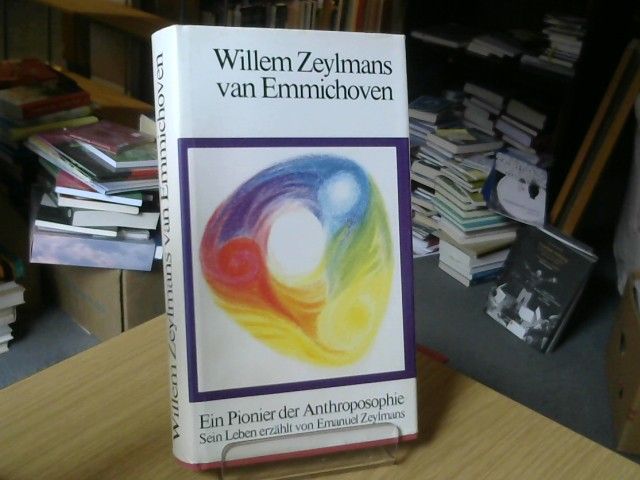Emanuel Zeylmans: Willem Zeylmans van Emmichoven. Ein Pionier der  Anthroposophie