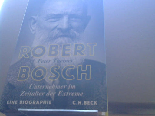 Peter Theiner: Robert Bosch : Unternehmer im Zeitalter der Extreme : eine Biographie