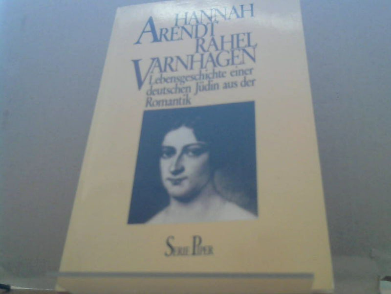 Hannah Arendt: Rahel Varnhagen : Lebensgeschichte e. dt. Jüdin aus d. Romantik