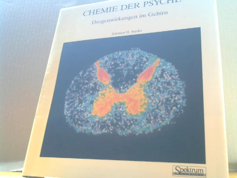 Solomon H. Snyder: Chemie der Psyche : Drogenwirkungen im Gehirn