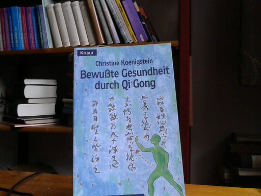 Christine Koenigstein: Bewußte Gesundheit durch Qi Gong - Ein Übungsprogramm für Vitalität und Gelassenheit