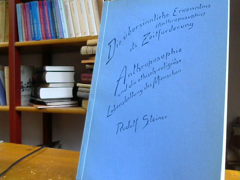 RUDOLF und Marie Steiner STEINER: Die übersinnliche Erkenntnis (Anthroposophie) als Zeitforderung : Die Anthroposophie und die ethisch-religiöse Lebenshaltung des Menschen ; 2 Vorträge