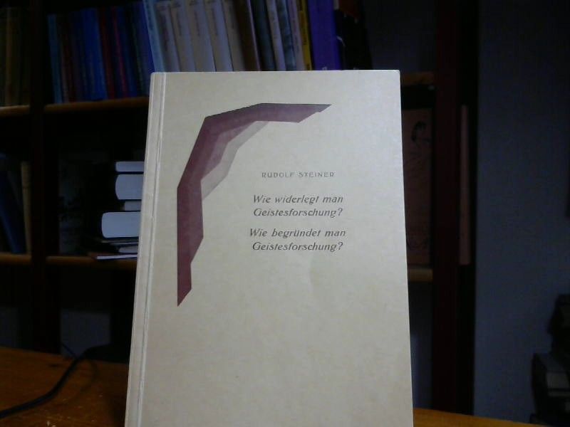 Rudolf Steiner: Wie widerlegt man Geistesforschung? Wie begründet man Geistesforschung? Zwei Vorträge, gehalten in Berlin am 31. Oktober und am 7. November 1912