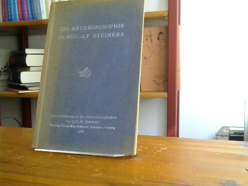 J. G. W. Schröder: Die Anthroposophie Dr. Rudolf Steiners : Eine Einführung in die Geisteswissenschaft