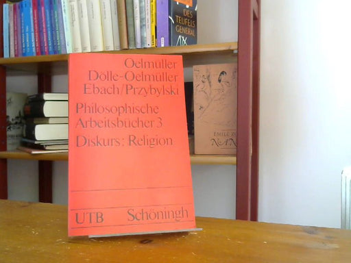 Oelmüller, Dölle-Oelmüller Ruth und Ebach Jürgen Willi: Philosophische Arbeitsbücher, Band 3: Diskurs: Religion