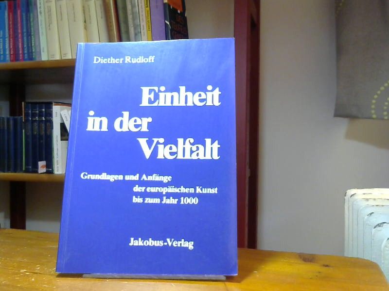 Diether Rudloff: Einheit in der Vielfalt Grundlagen und Anfänge der europäischen Kunst bis zum Jahr 1000 Violette Reihe Sternstunden der abendländischen Kunst Band 1