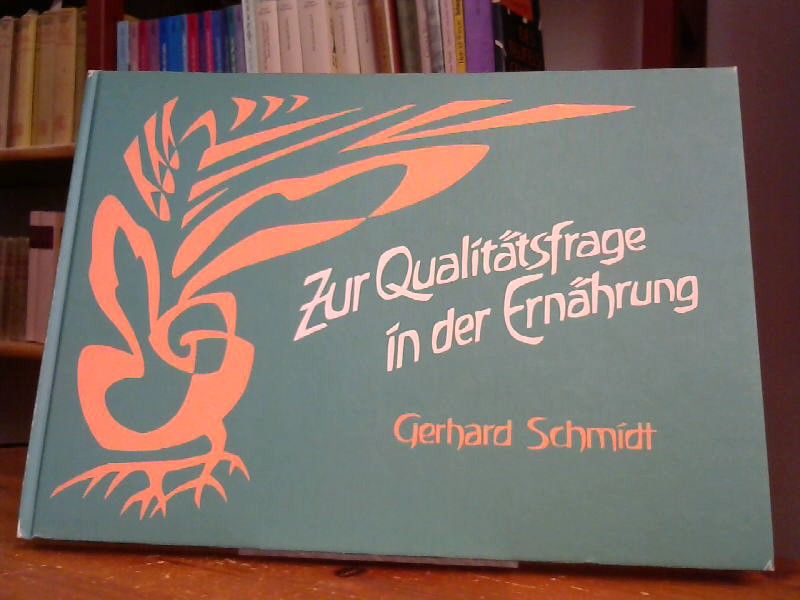 Gerhard Schmidt: Zur Qualitätsfrage in der Ernährung. Darstellung und experimentelle Ergebnisse.
