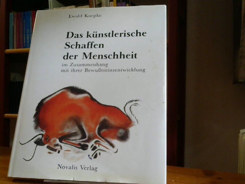 Ewald Koepke: Das künstlerische Schaffen der Menschheit in Zusammenhang mit ihrer Bewußtseinsentwicklung.