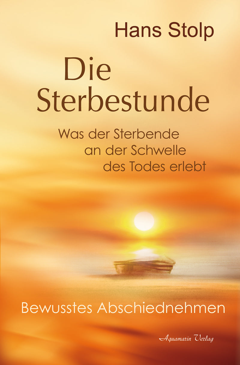 Die Sterbestunde – Was der Sterbende an der Schwelle des Todes erlebt