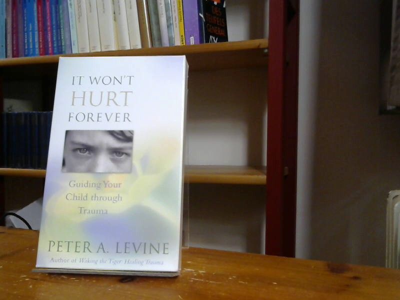 Peter A. Levine: It Won't Hurt Forever: Guiding Your Child Through Trauma with Cards and Other. Hörkasseten