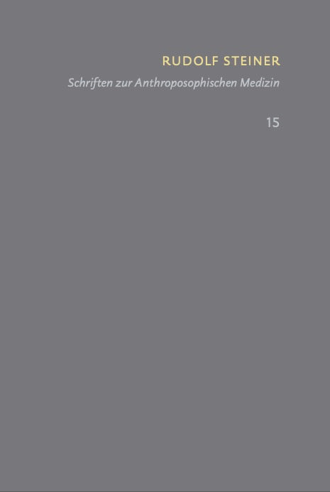 Rudolf Steiner: Schriften. Kritische Ausgabe / Band 15: Schriften zur Anthroposophischen Medizin.