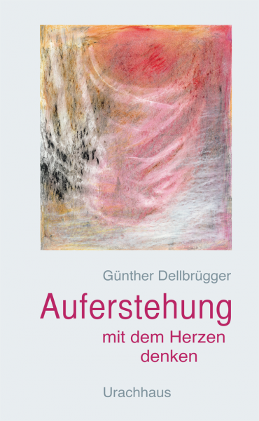 Auferstehung - Mit dem Herzen denken