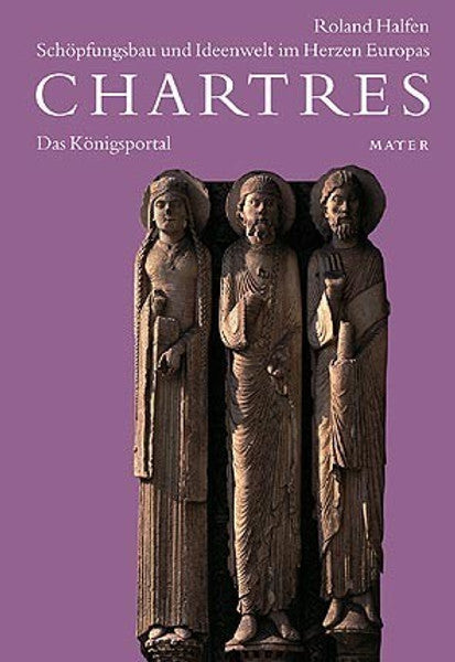 CHARTRES Band 1 - Schöpfungsbau und Ideenwelt im Herzen Europas