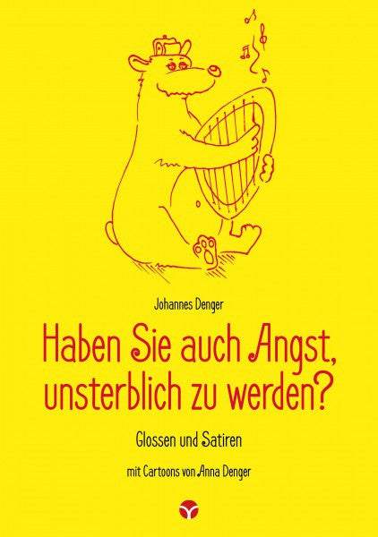 Haben Sie auch Angst, unsterblich zu werden? Glossen und Satiren