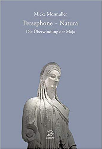 Persephone - Natura. Die Überwindung der Maja