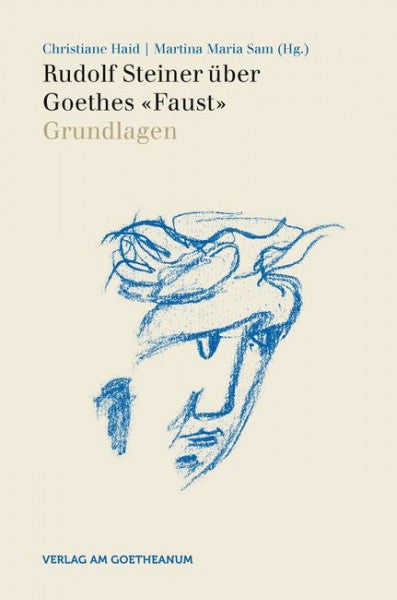 Rudolf Steiner über Goethes "Faust" Grundlagen (Bd. 1)
