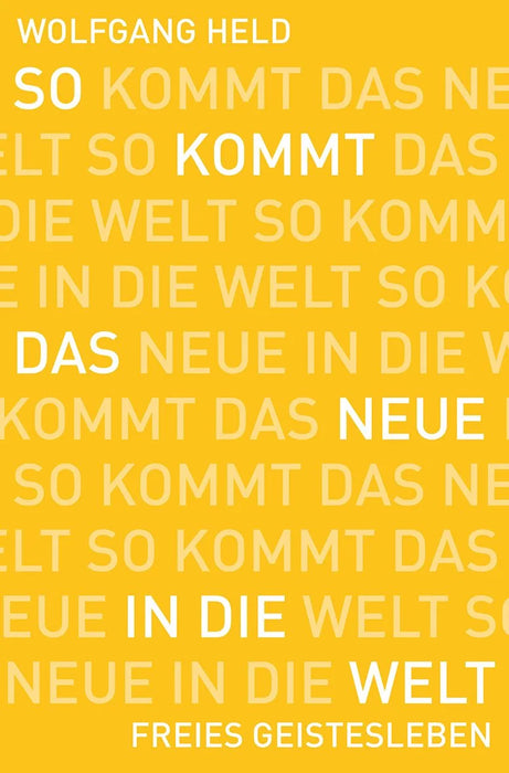 So kommt das Neue in die Welt : Brücken zum schöpferischen Ort der Zukunft [engel-36753]